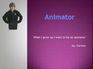 when i grow up i want to be an animator by carissa