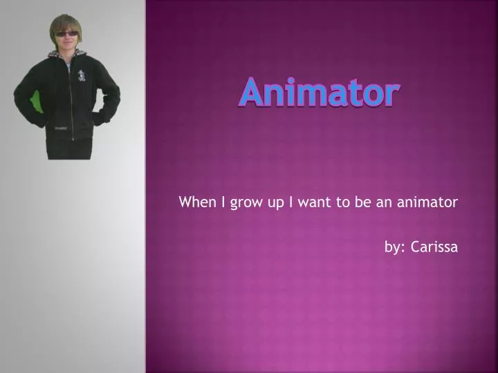 when i grow up i want to be an animator by carissa