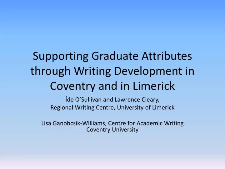 supporting graduate attributes through writing development in coventry and in limerick