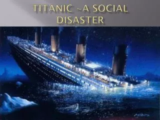 Titanic ~A Social Disaster
