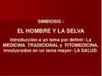 SIMBIOSIS : EL HOMBRE Y LA SELVA - slide 1