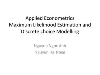 Applied Econometrics Maximum Likelihood Estimation and Discrete choice Modelling