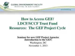 How to Access GEF/ LDCF/SCCF Trust Fund Resources: The GEF Project Cycle