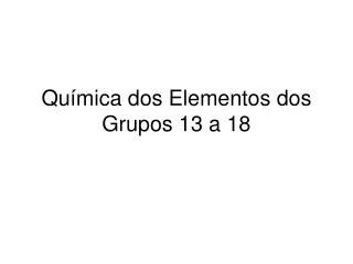 qu mica dos elementos dos grupos 13 a 18