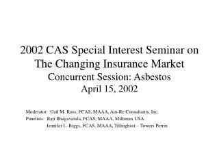 Moderator: Gail M. Ross, FCAS, MAAA, Am-Re Consultants, Inc.
