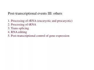 Post-transcriptional events III: others