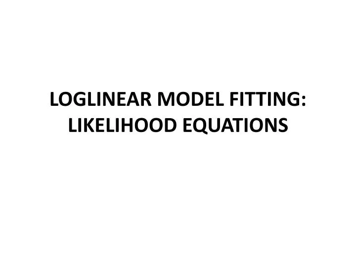 loglinear model fitting likelihood equations