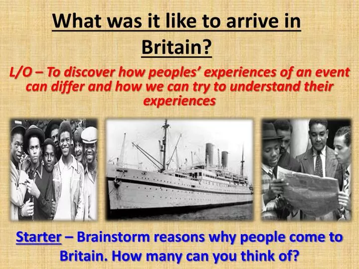 what was it like to arrive in britain