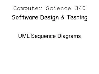 Computer Science 340 Software Design &amp; Testing