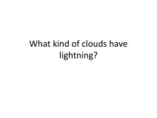 What kind of clouds have lightning?
