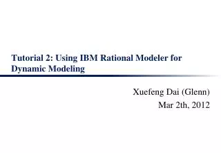 Tutorial 2: Using IBM Rational Modeler for Dynamic Modeling