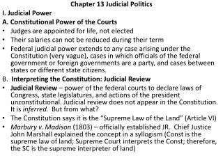 Chapter 13 Judicial Politics I. Judicial Power A. Constitutional Power of the Courts
