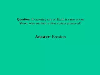 Question : If cratering rate on Earth is same as our Moon, why are their so few craters preserved?