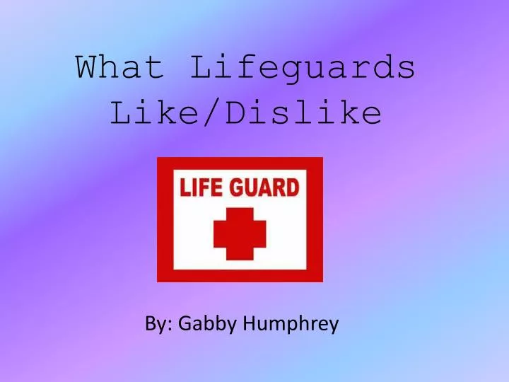 what lifeguards like dislike