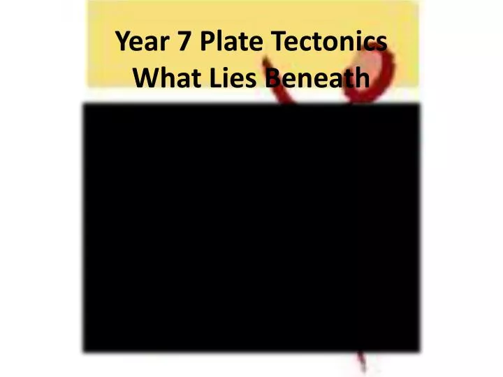 year 7 plate tectonics what lies beneath
