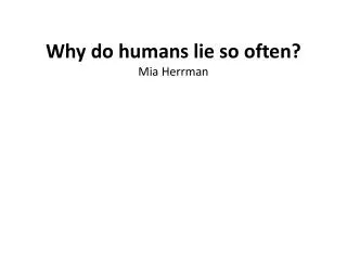 Why do humans lie so often? Mia Herrman