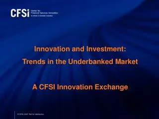 Innovation and Investment: Trends in the Underbanked Market A CFSI Innovation Exchange