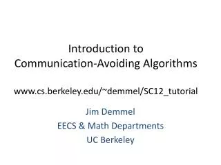 Introduction to Communication-Avoiding Algorithms cs.berkeley /~ demmel /SC12_tutorial