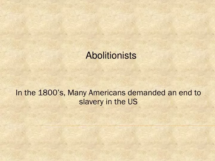 in the 1800 s many americans demanded an end to slavery in the us