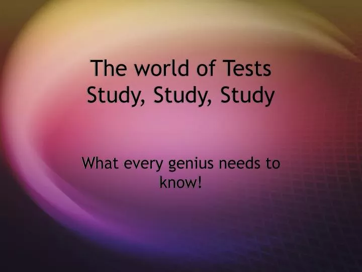 the world of tests study study study