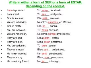 Write in either a form of SER or a form of ESTAR, depending on the context.