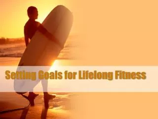 Setting Goals for Lifelong Fitness