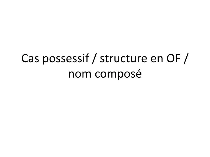 cas possessif structure en of nom compos