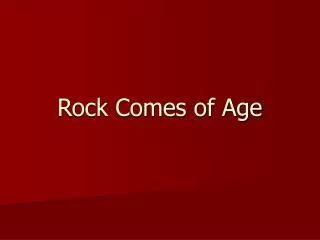 Rock Comes of Age