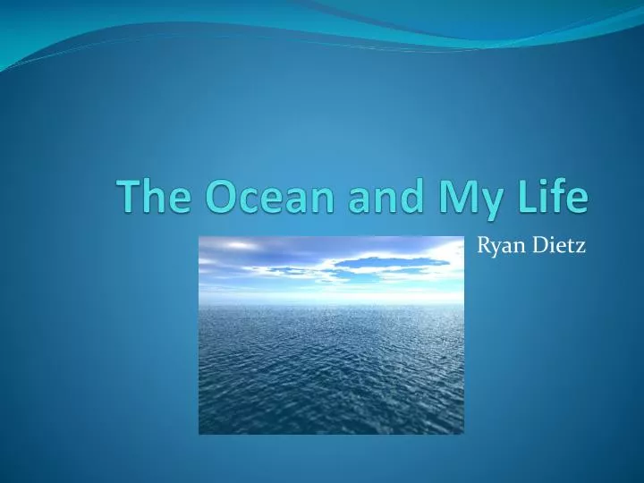 the ocean and my life