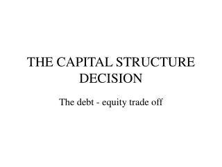 THE CAPITAL STRUCTURE DECISION