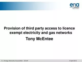 Provision of third party access to licence exempt electricity and gas networks Tony McEntee