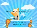 *GROOVY GRAMMAR* - slide 1