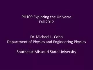 PH109 Exploring the Universe Fall 2012 Dr. Michael L. Cobb