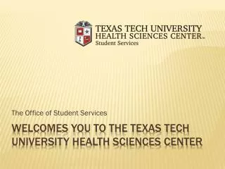 Welcomes you to the Texas Tech University Health Sciences Center