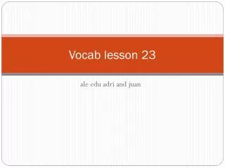 Vocab lesson 23