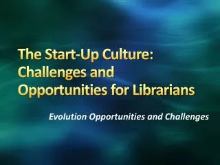 The Start-Up Culture: Challenges and Opportunities for Librarians