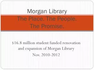 Morgan Library The Place. The People. The Promise.