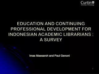 EDUCATION AND CONTINUING PROFESSIONAL DEVELOPMENT FOR INDONESIAN ACADEMIC LIBRARIANS : A SURVEY