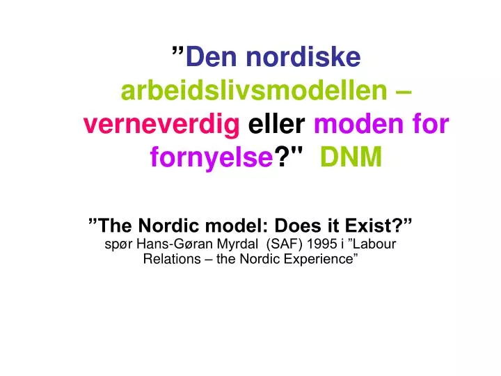 den nordiske arbeidslivsmodellen verneverdig eller moden for fornyelse dnm