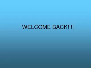 WELCOME BACK!!!!