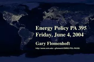 Energy Policy PA 395 Friday, June 4, 2004 Gary Flomenhoft
