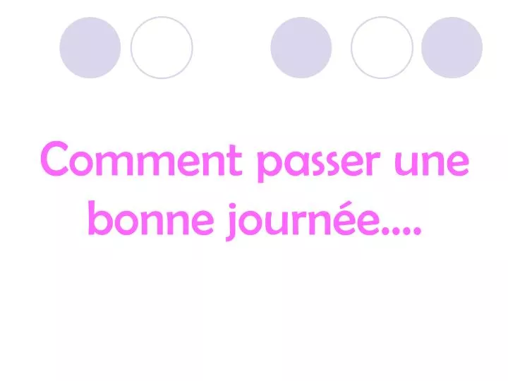 comment passer une bonne journ e