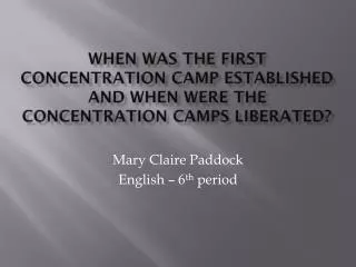 When was the first concentration camp established and when were the concentration camps liberated?