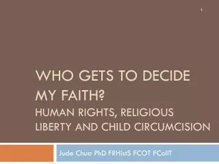 Who Gets To Decide My Faith? Human Rights, Religious Liberty and Child Circumcision