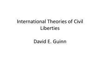 International Theories of Civil Liberties David E. Guinn