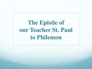 The Epistle o f our Teacher St. Paul to Philemon