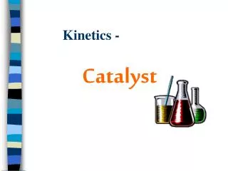Kinetics -			 Catalyst