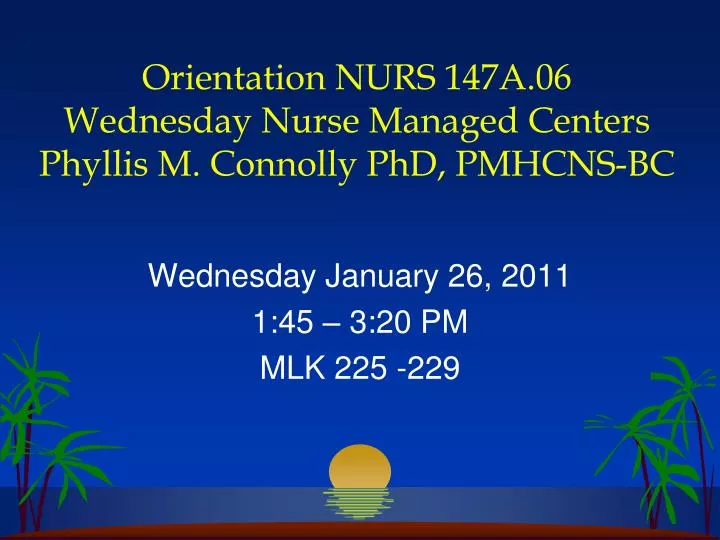 orientation nurs 147a 06 wednesday nurse managed centers phyllis m connolly phd pmhcns bc