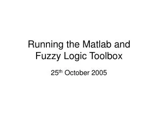 Running the Matlab and Fuzzy Logic Toolbox