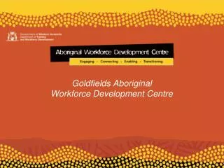 Goldfields Aboriginal Workforce Development Centre